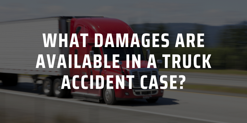 What Damages Are Available in a Truck Accident Case?
