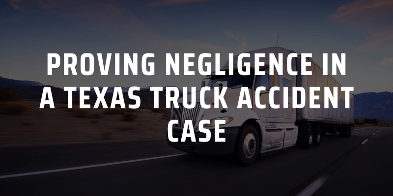 Proving Negligence in a Truck Accident Case